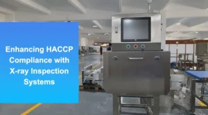 Enhancing HACCP compliance with X-ray and metal detection systems in food processing