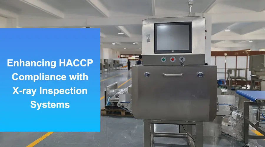 Enhancing HACCP compliance with X-ray and metal detection systems in food processing