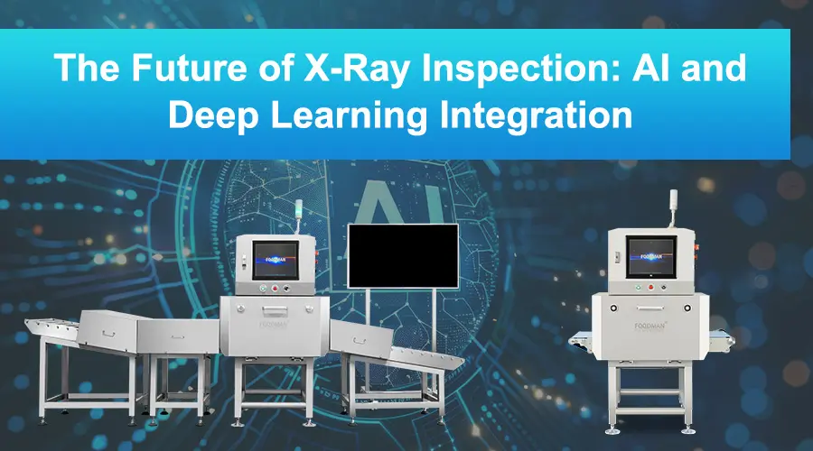 The future of X-ray inspection with AI integration and smart food safety technology