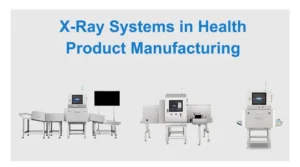 X-ray inspection systems for health product manufacturing – tablets, capsules, and powders