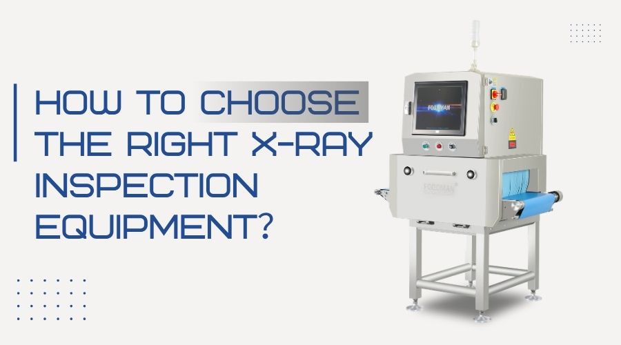 Decision guide infographic showing key factors for X-ray system selection including product type, packaging, sensitivity, throughput, and environment